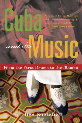 Cover of Cuba and Its Music: From the First Drums to the Mambo by Ned Sublette